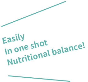 Nutritional balance with a simple one-shot!!